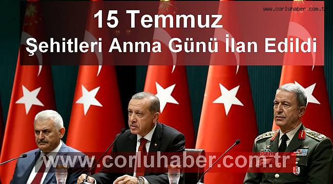 15 Temmuz Şehitleri Anma Günü İlan Edildi