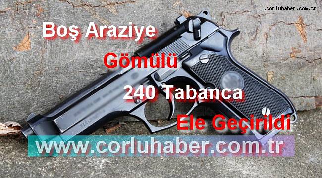 Boş Araziye Gömülü 240 Tabanca Bulundu