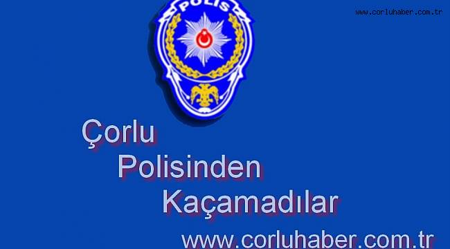 Çorlu Polisinden Kaçamadılar