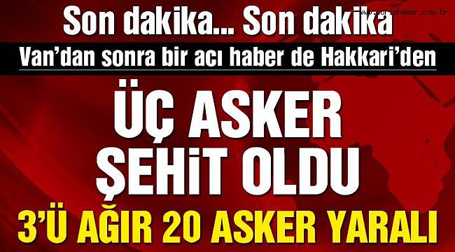Hakkari'den Acı Haber Geldi 3 Asker Şehit Oldu