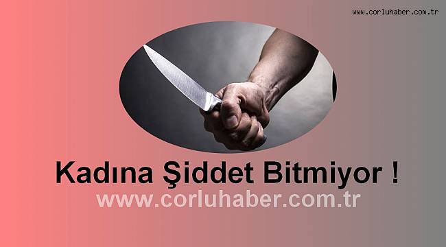 Kadına Şiddet Bitmiyor, Tartıştığı Eşini Bıçakladı