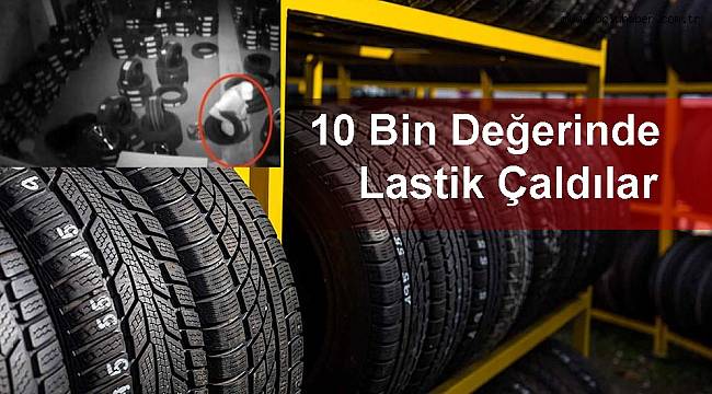 10 Bin Değerinde Lastik Çaldılar