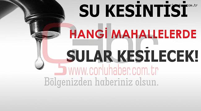 Çorlu'da Su Kesintilerine Dikkat