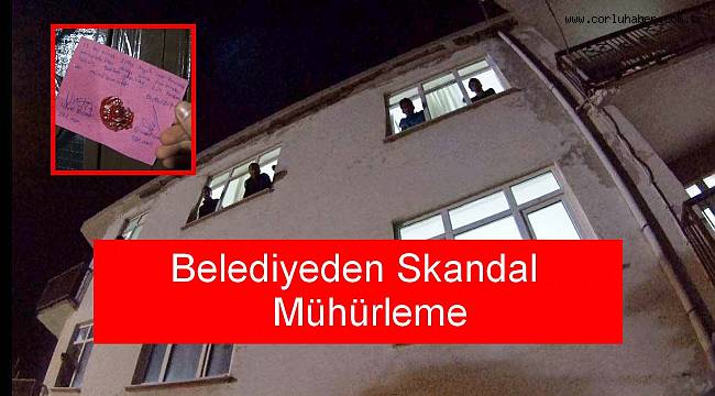 Belediyeden Skandal Mühürleme