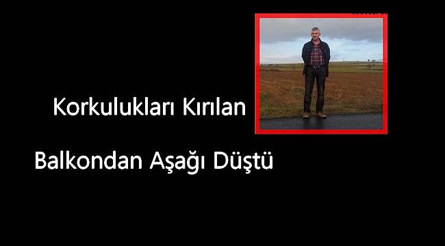 Balkondan Düşerek Hayatını Kaybetti