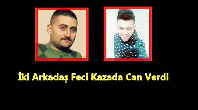 İki Arkadaş Feci Kazada Can Verdi