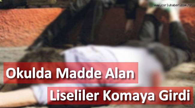 Okulda Madde Alan Liseliler Komaya Girdi