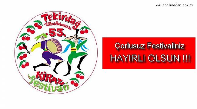 Çorlusuz Kiraz Festivaliniz Hayırlı Olsun