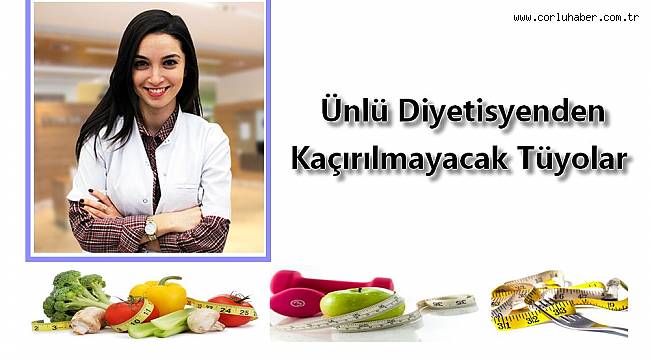Ünlü Diyetisyenden Kaçırılmayacak Tüyolar