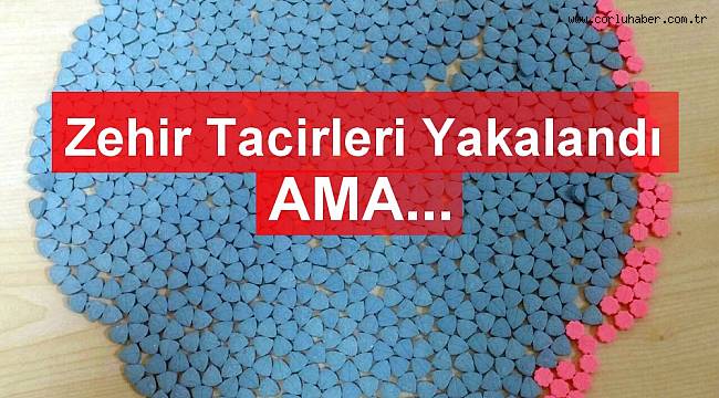 Yakalanan Zehir Tacirleri Serbest kaldı
