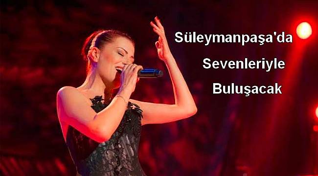 Candan Erçetin Süleymanpaşa'da Sahne Alacak