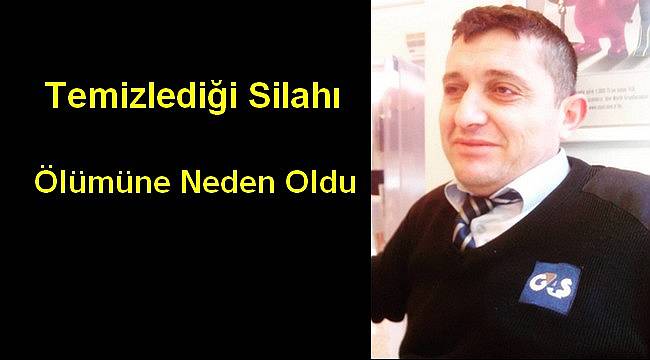 Temizlemek İstediği Silah Ölümüne Neden Oldu
