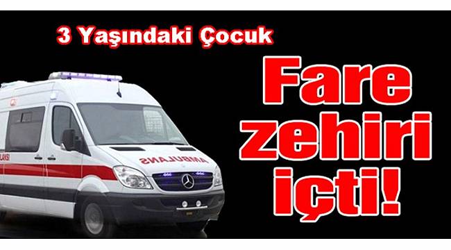 3 Yaşındaki Bebek Fare Zehiri İçti