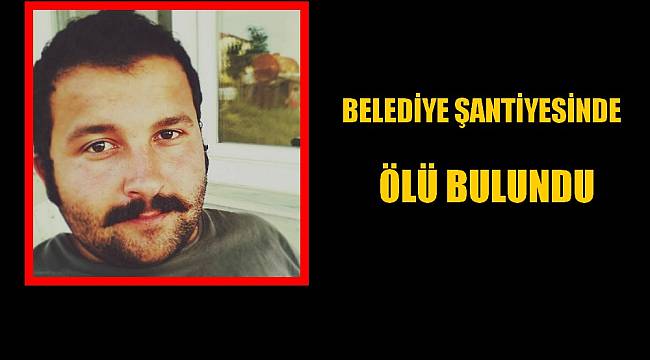 Belediye Şantiyesinde Ölü Bulundu