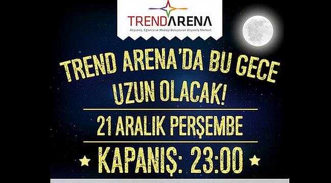 ‘’Trend Arena’da Bu Gece Uzun Olacak"