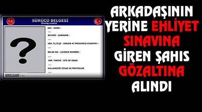 Arkadaşının Yerine Sınava Girmeye Çalışan Şahıs Yakalandı