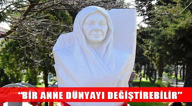 “Bir Anne Dünyayı Değiştirebilir”