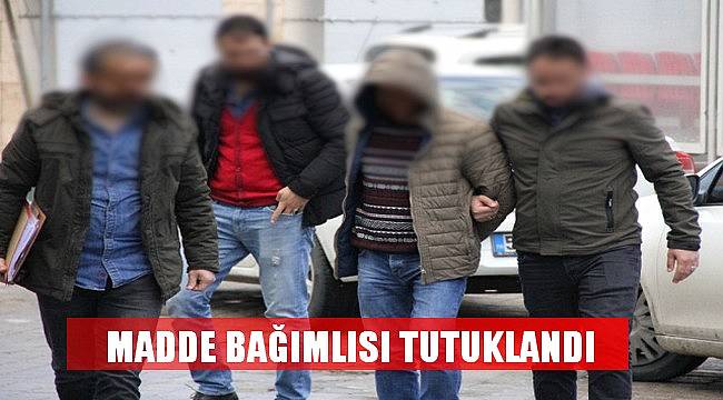 Madde Bağımlısı Tutuklandı