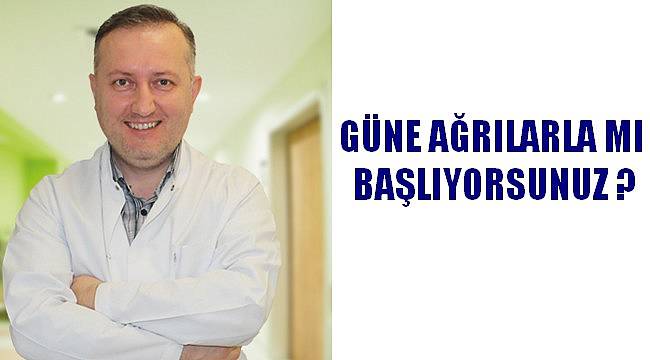 Güne Ağrılarla Mı Başlıyorsunuz?