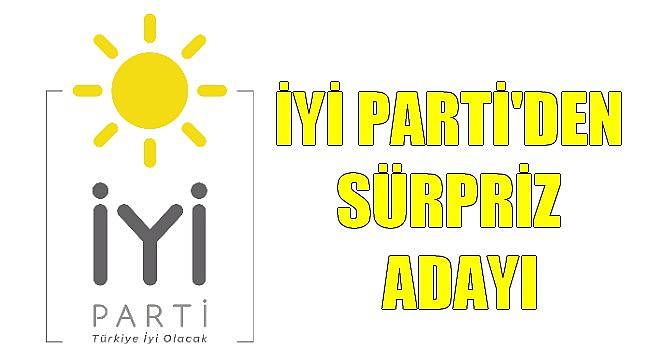 İYİ Parti'den Sürpriz Aday