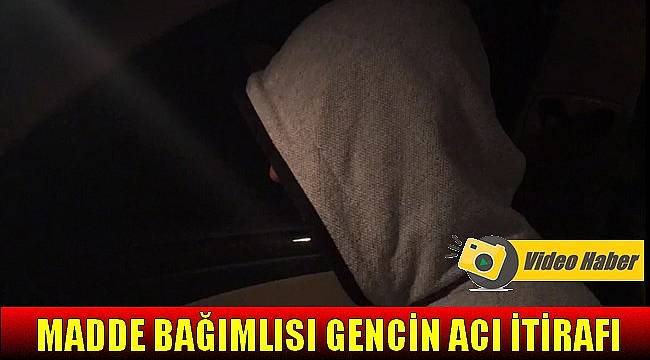 Madde Bağımlısı Gencin Acı İtirafı