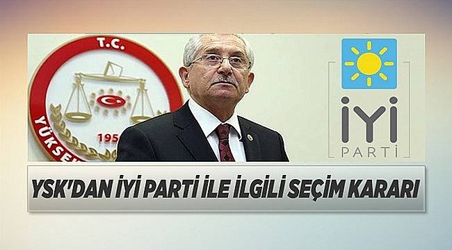 YSK’dan İYİ Parti Kararı!