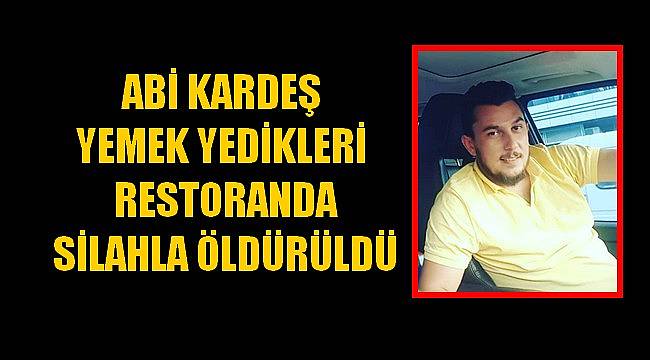 Abi Kardeş Yemek Yedikleri Restoranda Silahla Öldürüldü