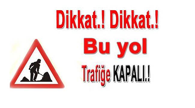 Bu Yolu Kullanacaklar Dikkat! Yarın Kapalı