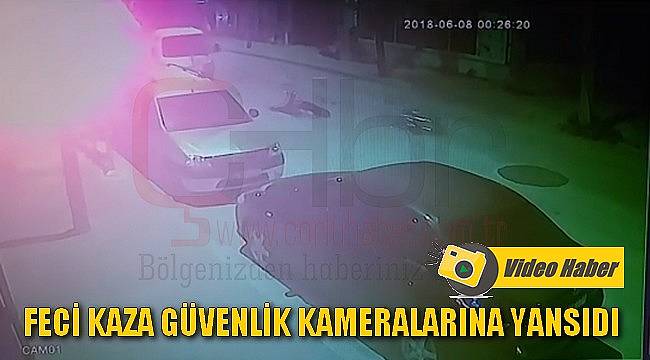 Feci Kaza Güvenlik Kameralarına Böyle Yansıdı