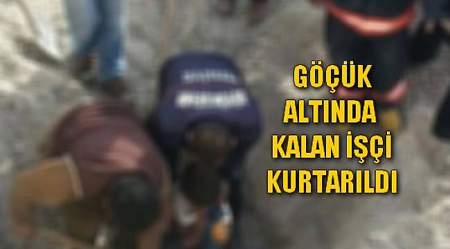 Göçük Altında Kalan İşçi 2 Saat Sonra Kurtarıldı