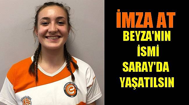 Beyza’nın İsmi Saray’da Yaşatılsın