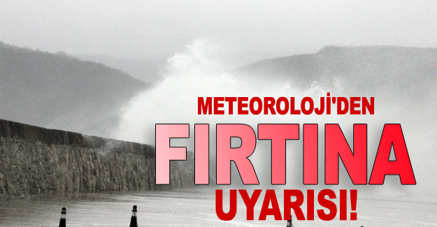 Kuvvetli Fırtınaya Dikkat!