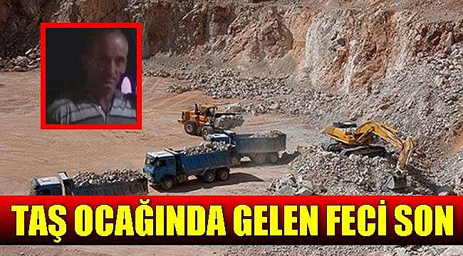 Taş Ocağında Feci Şekilde Can Verdi