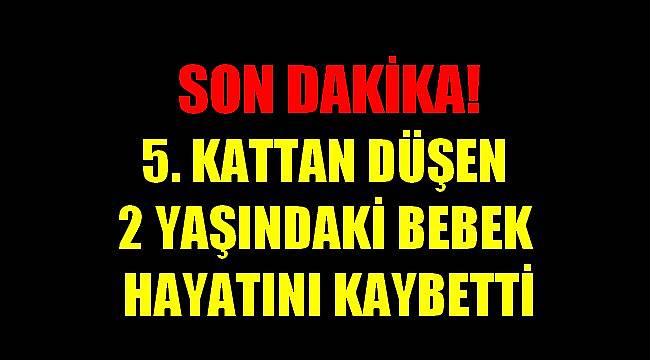 5. Kattan Düşen Bebek Hayatını Kaybetti