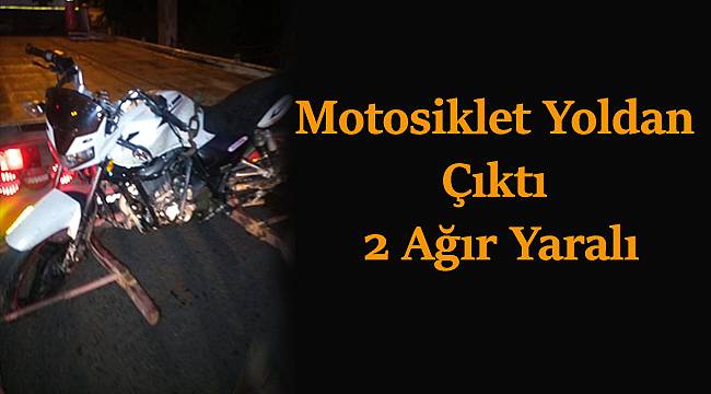 Motosiklet Yoldan Çıktı, 2 Ağır Yaralı