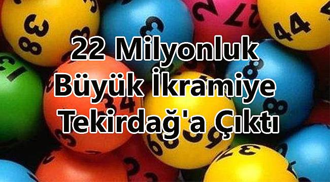 22 Milyonluk Büyük İkramiye Tekirdağ'a Çıktı