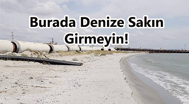 Burada Denize Girmek SAKINCALI!