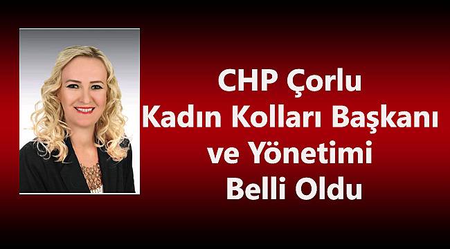 Çorlu CHP’de Kadın Kolları Başkanı Erözkan Oldu