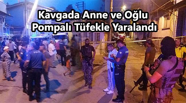 Kavgada Anne ve Oğlu Pompalı Tüfekle Yaralandı