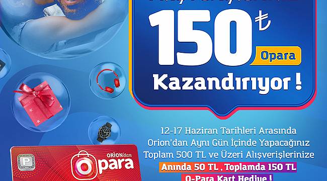 Orion’dan 150 TL O-PARA kazanma fırsatı
