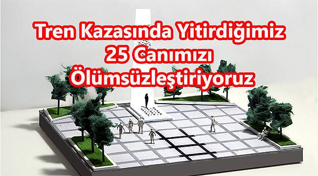 Tren Kazasında Yitirdiğimiz 25 Canımızı Ölümsüzleştiriyoruz