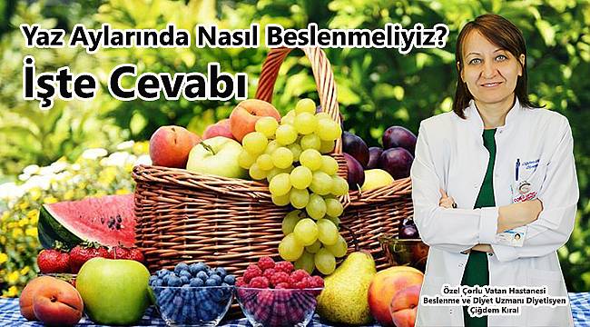 Yaz Aylarında Nasıl Beslenmeliyiz? İşte Cevabı