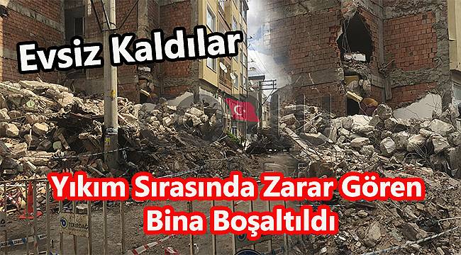 Yıkım Sırasında Zarar Gören Bina Boşaltıldı