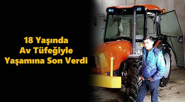 18 Yaşında Av Tüfeğiyle Canına Kıydı