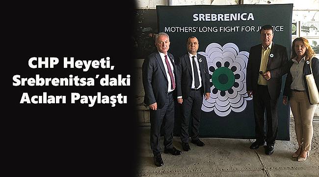 CHP Heyeti, Srebrenitsa’daki Acıları Paylaştı
