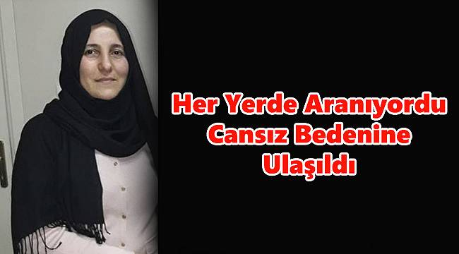 Her Yerde Aranıyordu Cansız Bedenine Ulaşıldı
