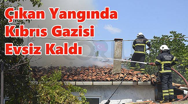 Çıkan Yangında Kıbrıs Gazisi Evsiz Kaldı