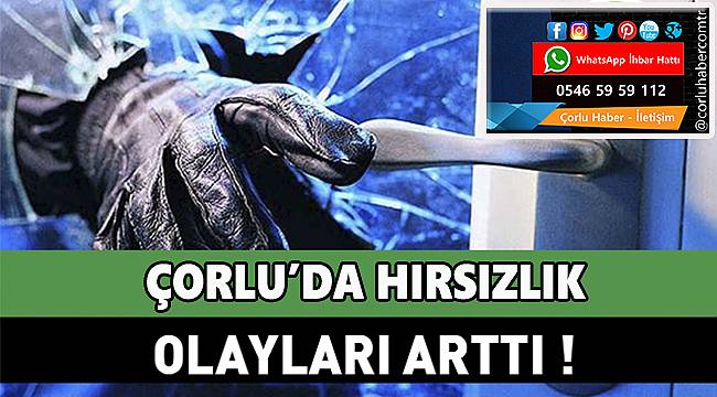 Çorlu’da Hırsızlık Çok Dur Diyen Yok