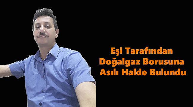 Eşi Tarafından Doğalgaz Borusuna Asılı Halde Bulundu