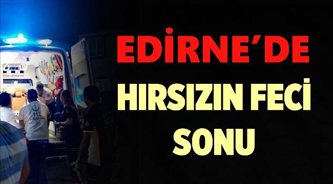 Hırsızlık İçin Gitti Feci Şekilde Can Verdi